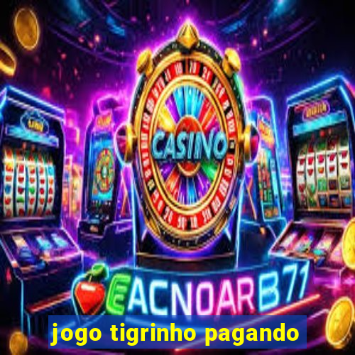 jogo tigrinho pagando